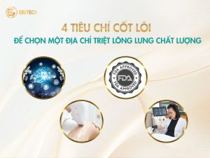 Erutech chia sẻ 4 tiêu chí cốt lõi giúp đánh giá và lựa chọn địa chỉ triệt lông lưng chất lượng, an toàn đạt chuẩn FDA.