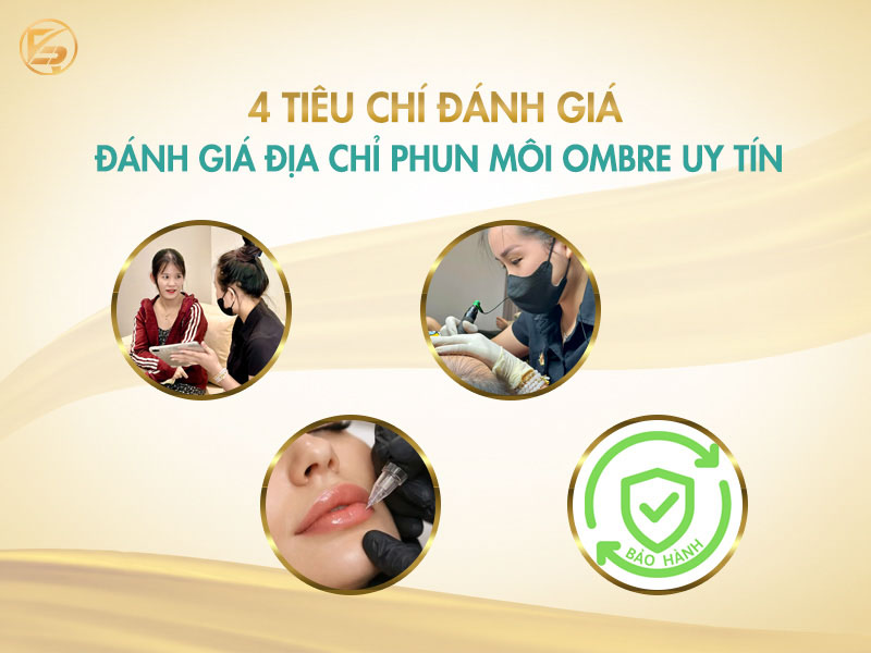 Các tiêu chí giúp đánh giá địa chỉ phun môi ombre uy tín và chuyên nghiệp.