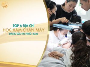 Top 6 địa chỉ học xăm chân mày uy tín đáng đầu tư nhất 2026 với giảng viên hướng dẫn học viên thực hành thực tế.