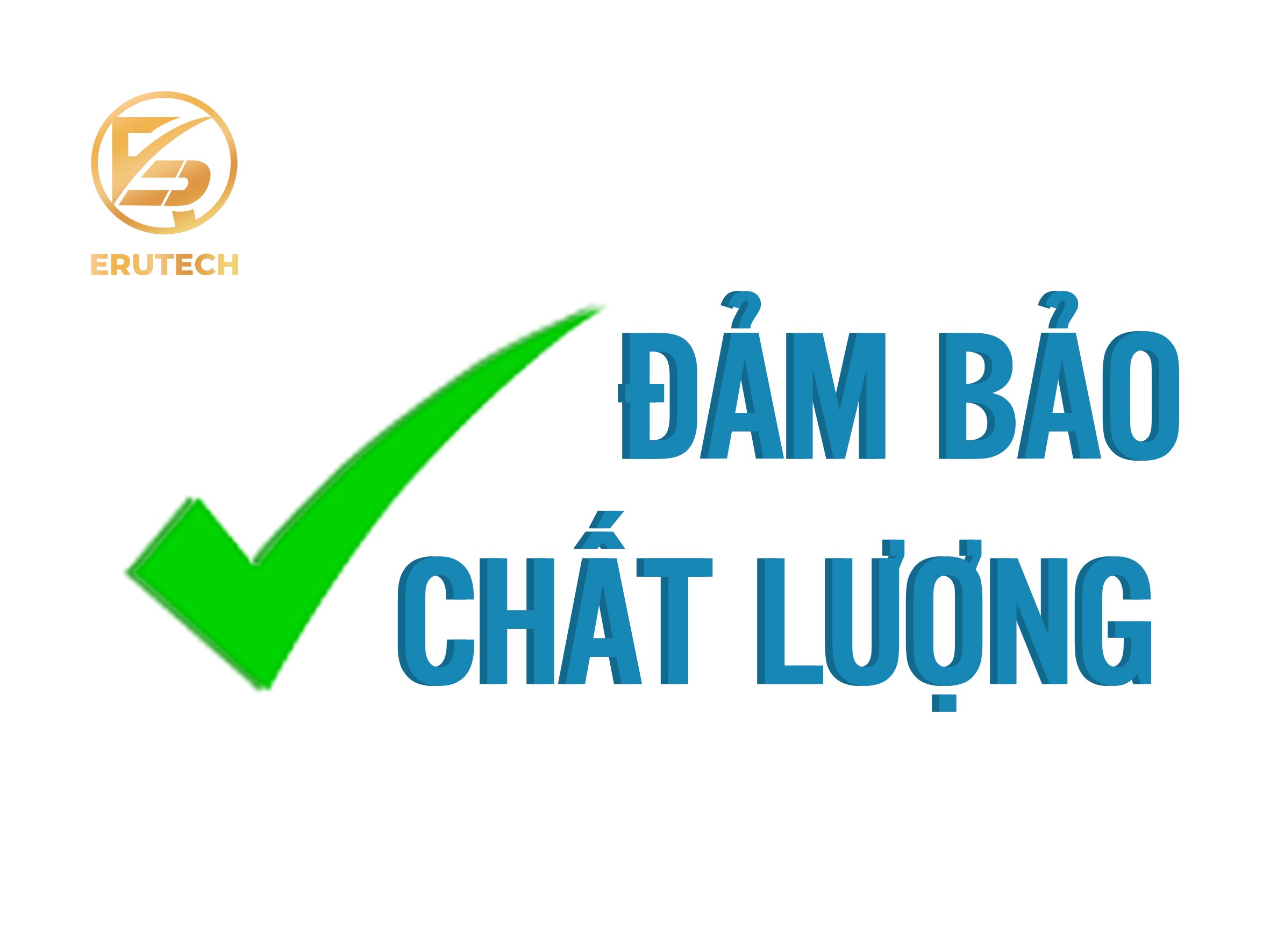 Erutech luôn đảm bảo chất lượng sửa chữa cho khách hàng