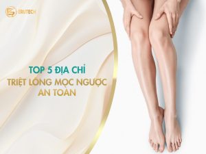 Top 5 địa chỉ triệt lông mọc ngược an toàn với công nghệ Erutech giúp đôi chân mịn màng.