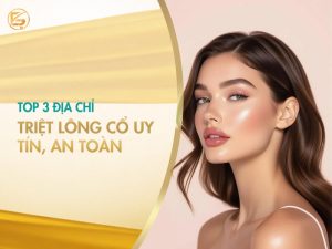 Top 3 địa chỉ triệt lông cổ uy tín và an toàn cho làn da mịn màng